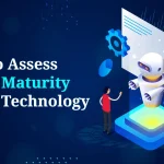 How to Assess Digital Maturity across Technology?